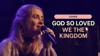 We The Kingdom - God So Loved (cover) | Upstream