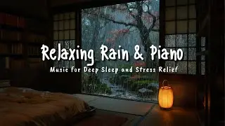 Deep Sleep Music with Soft Rain 🌧️ Gentle Piano for Relaxation and Calm Night Sleep
