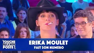 Erika Moulet fait son numéro !