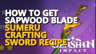 How to get Sapwood Blade Genshin Impact Sumeru Crafting Sword Blueprint