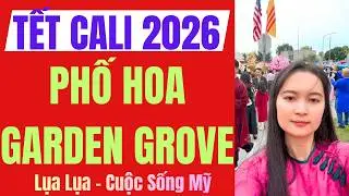 Ăn Tết ở Mỹ -Phố Hoa Tết 2026- Tết xa xứ m&agrave; ấm l&ograve;ng- Garden Grove California - #cuocsongmy