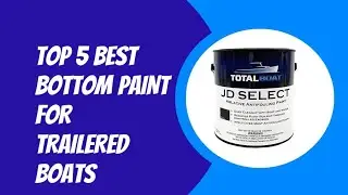 TOP 5 BEST BOTTOM PAINT FOR TRAILERED BOATS 2023