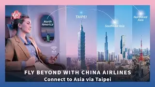 Fly Beyond with China Airlines, Connect to Asia via Taipei.