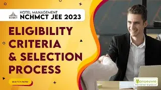 NCHMCT JEE 2023 | Eligibility Criteria | Selection Process | Must Watch