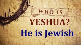 Who is Yeshua? He is Jewish - 1/17/2026