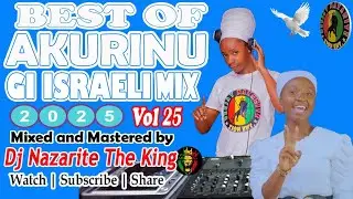 Latest Akurinu Gi Israeli Mix 2025 Vol 25 Dj Nazarite ft Shiku Wanjugi