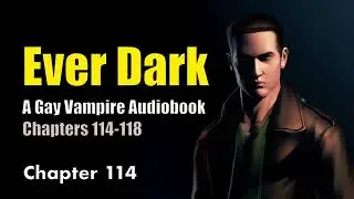 Gay/BL Vampire Romance: Ever Dark Audiobook Chapters 114-118