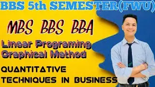 Linear Programming ।। Graphical Method ।। MBS / BBS / BBA / BBS Fifth Semester ।। Naresh Raj Bhatt