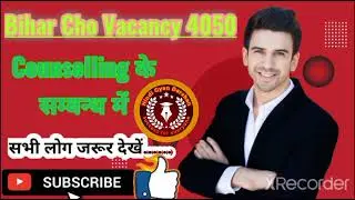 Bihar cho vacancy 4050/ Counseling update/All cho candidate