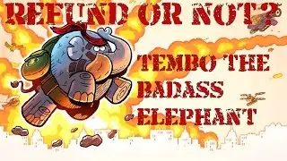 Refund or Not? - TEMBO THE BADASS ELEPHANT (PC) Review