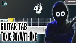 Toxic - BoyWithUke Guitar Tutorial Tab