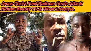 Just Now!! 🫥 Fowl Badman Uncle Attack Oliver Lifestyle and Hidden Beauty TV