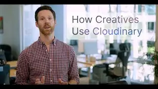 How Creatives Use Cloudinary