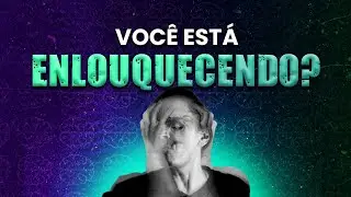 Como saber se estou ficando louco?
