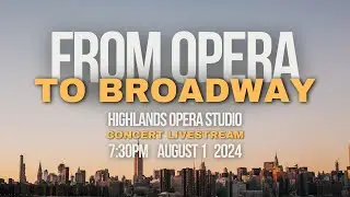 FROM OPERA TO BROADWAY | Highlands Opera Studio Live Concert (Aug 1 2024)