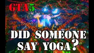 Grand Theft Auto V: DID SOMEONE SAY YOGA?