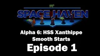 Space Haven Alpha 6: HSS Xanthippe [S3 EP1] (v0.8.0)