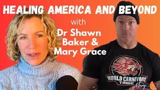 MARY GRACE: LIVE with Dr Shawn Baker the Carnivore Doctor Healing America and Beyond ep 10