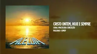 Coral Imaculada Concei&ccedil;&atilde;o - Cristo ontem, hoje e sempre
