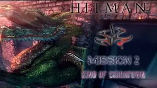 Hitman 5 Absolution | Mission 2 - King of Chinatown | Silent Assassin Skill Gameplay| Walkthrough