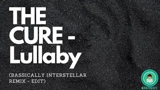 THE CURE - Lullaby (Bassically Interstellar Remix - Edit)