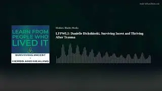 LFPWLI: Danielle Dickshinski, Surviving Incest and Thriving After Trauma
