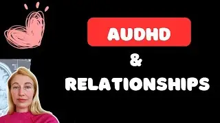 AUDHD and Relationships: Navigating Love, Communication, and Connection