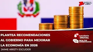 Plantea recomendaciones al Gobierno para mejorar la economía en 2026