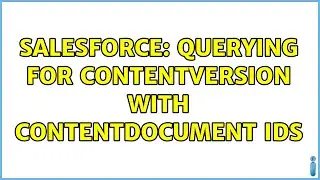 Salesforce: Querying For ContentVersion with ContentDocument Ids