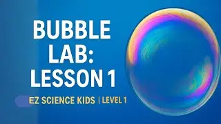 Bubble Lab: Lesson 1 &ndash; Science Behind Bubbles | EZ Science Kids Level 1