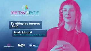 Tend&ecirc;ncias e Inova&ccedil;&otilde;es com Paula Martini, no METAVeRCE | Rio Innovation Week 2024