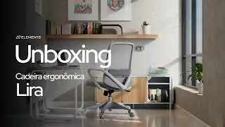 Unboxing e Montagem Cadeira Ergon&ocirc;mica Lira | Elements Brasil
