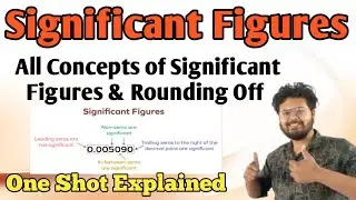 SIGNIFICANT FIGURES & ROUNDING OFF - All Concepts Explained in One Shot | Class 11