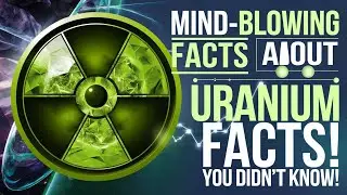Mind-Blowing Facts About Uranium You Didn't Know!
