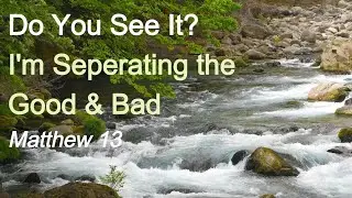 I&rsquo;m Separating the Good and Bad | Matthew 13 | Charles Casey
