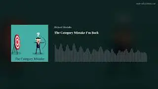 The Category Mistake I&rsquo;m Back