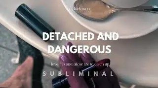 Detached and Dangerous | Natural Magnetism & high Self-Value Subliminal | the completion formula 