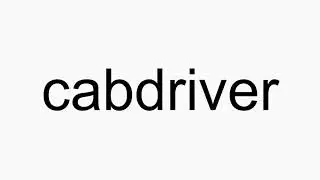 How to pronounce cabdriver