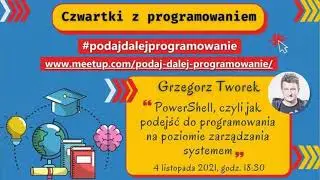 PowerShell, czyli jak podejść do programowania na poziomie zarządzania systemem - Grzegorz Tworek