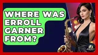 Where Was Erroll Garner From? - Jazz Music Legends