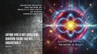 🔬 Quantum Physics: The Nature of Reality & The Limits of Human Understanding 🌌