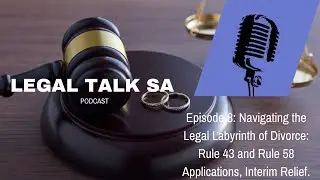 Episode 8: Navigating the Labyrinth of Divorce, Rule 43 and Rule 58 Applications, Interim Relief.
