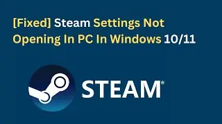 [Fixed] Steam Settings Not Opening In PC In Windows 10/11