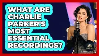 What Are Charlie Parker's Most Essential Recordings? - Jazz Music Legends