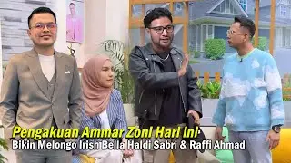 Pengakuan Ammar Zoni Hari ini Bikin Melongo Irish Bella Haldi Sabri & Raffi Ahmad ikut Terkejut