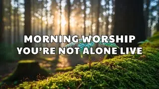 🔴 LIVE Most Requested Morning Worship 2026 ✝️ I Don&rsquo;t Have to Be Strong and Love That Never Lets Go