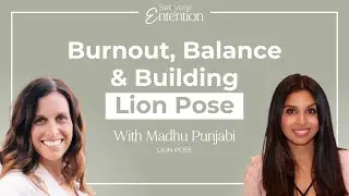 SE01E01 - Burnout, Balance & Building Lion Pose | with Madhu Punjabi | Set Your Entention Podcast