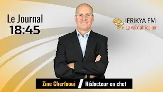 Journal Principal 18H45 pr&eacute;sent&eacute; par Zine Cherfaoui