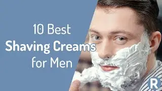 10 Best Shaving Creams for Men | Ranked from WORST to BEST
