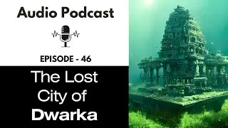 Ep. 46 | The Lost City of Dwarka: What Lies Beneath India&rsquo;s Ancient Coastline (Curious Minds)
